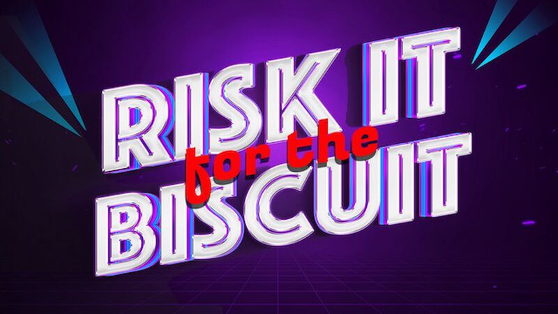 Risk It for the Biscuit